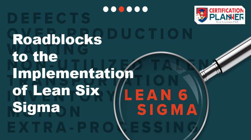 Roadblocks to the Implementation of Lean Six Sigma