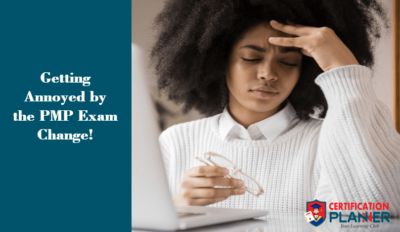 Getting annoyed by the PMP exam change!