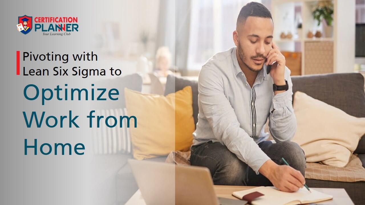Pivoting with Lean Six Sigma to Optimize Work from Home