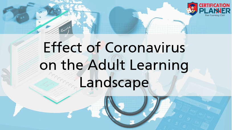 Effect of Coronavirus on the Adult Learning Landscape