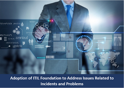 Adoption of ITIL Foundation to Address Issues Related to Incidents and Problems ( Case Study)