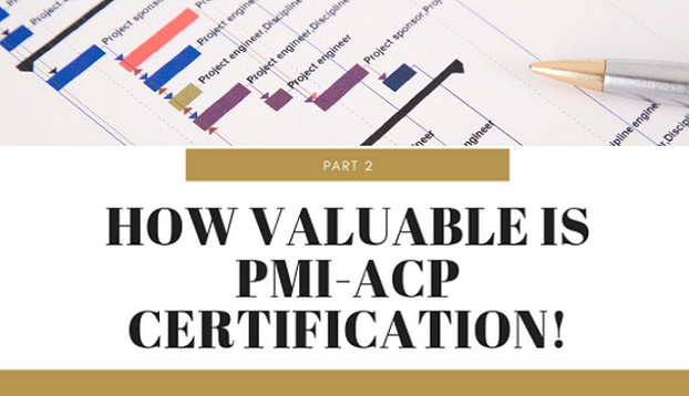 How Valuable is PMI-ACP Certification Part 2?