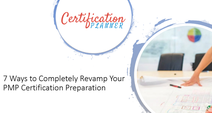 7 Ways to Completely Revamp Your PMP Certification Preparation