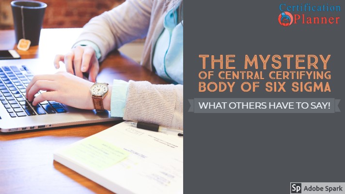 The Mystery of Central Certifying Body of Six Sigma! What others have to say