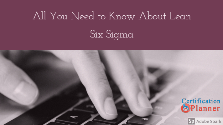 All You need to know about Lean Six Sigma Certification