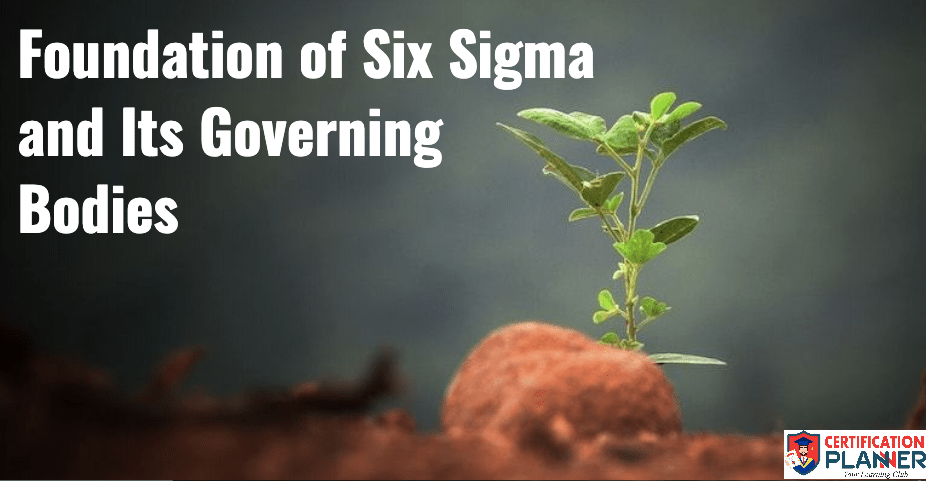 Foundation of Six Sigma & Its Governing Bodies