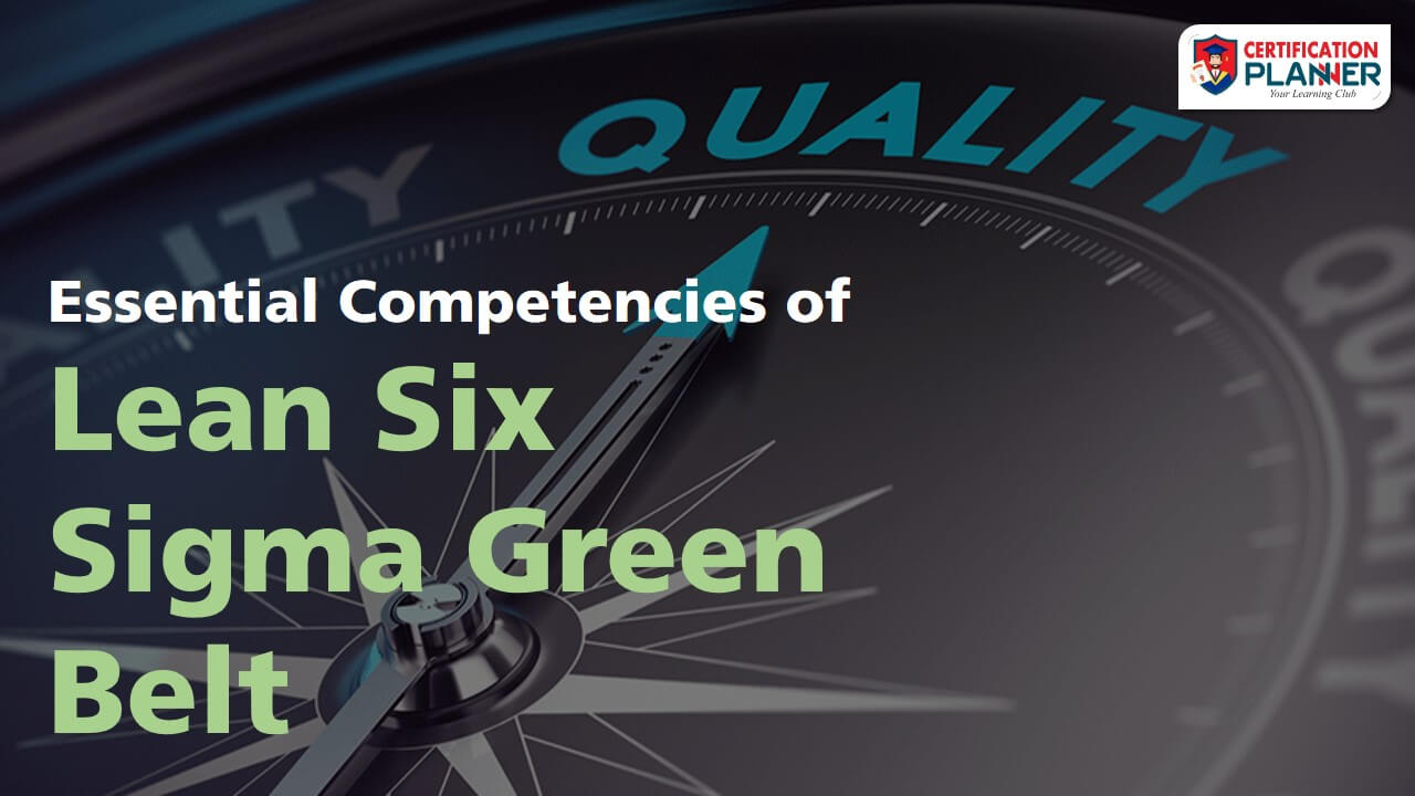 Essential Competencies of Lean Six Sigma Green Belt