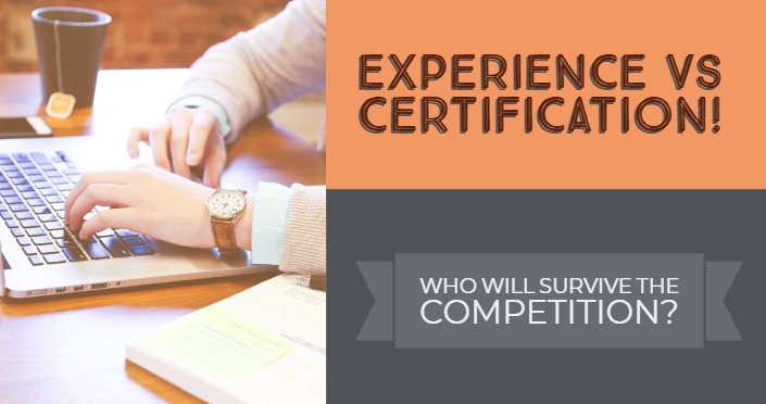Experience VS Certification! Who Will Survive The Competition?