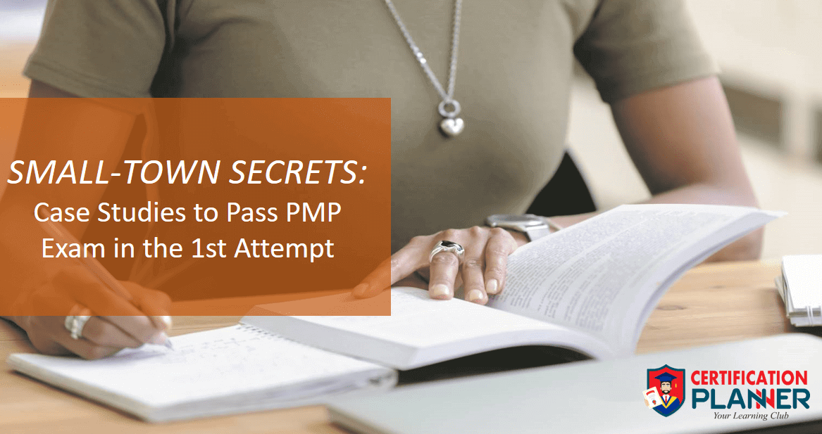 SMALL-TOWN SECRETS: 3 Case Studies to Pass PMP Exam in 1st Attempt