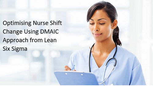 Optimizing Nurse Shift Change Using DMAIC Approach from Lean Six Sigma ( Case Study)